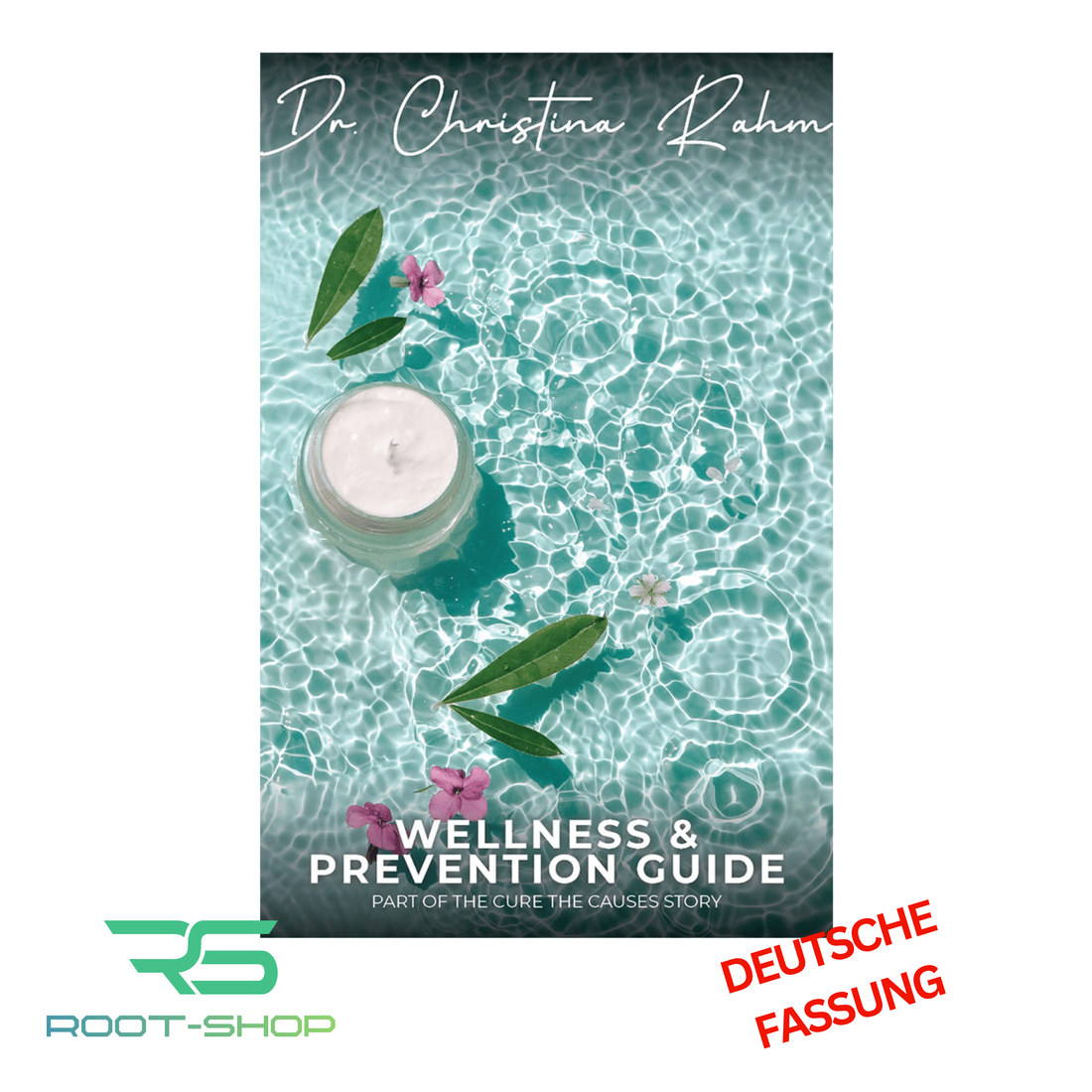 ROOT "WELLNESS & PREVENTION GUIDE" >>DEUTSCH<< - Dr. Christina Rahm